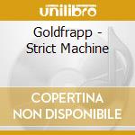 Goldfrapp - Strict Machine cd musicale di GOLDFRAPP