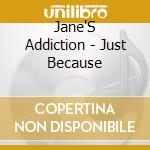 Jane'S Addiction - Just Because cd