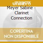 Meyer Sabine - Clarinet Connection cd musicale di Meyer Sabine