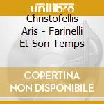 Christofellis Aris - Farinelli Et Son Temps cd musicale di Christofellis Aris