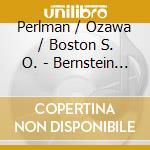 Perlman / Ozawa / Boston S. O. - Bernstein / Barber / Foss: Ame cd musicale di Perlman / Ozawa / Boston S. O.