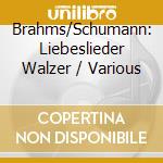 Brahms/Schumann: Liebeslieder Walzer / Various cd