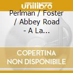 Perlman / Foster / Abbey Road - A La Carte cd