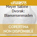 Meyer Sabine - Dvorak: Blaeserserenaden cd musicale
