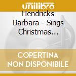 Hendricks Barbara - Sings Christmas Favourite cd musicale