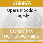 Opera Moods - Tragedy cd
