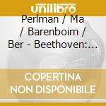Perlman / Ma / Barenboim / Ber - Beethoven: Triple Cto. / Chora cd musicale di Perlman / Ma / Barenboim / Ber