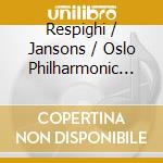 Respighi / Jansons / Oslo Philharmonic Orchestra - Roman Trilogy cd