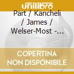 Part / Kancheli / James / Welser-Most - Symphony 3 cd musicale