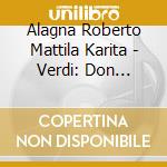 Alagna Roberto Mattila Karita - Verdi: Don Carlos (3 Cd) cd