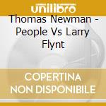 Thomas Newman - People Vs Larry Flynt cd musicale di Thomas Newman