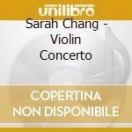 Sarah Chang - Violin Concerto cd musicale di Sarah Chang