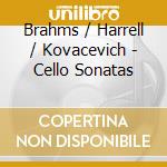 Brahms / Harrell / Kovacevich - Cello Sonatas cd