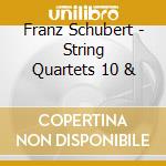 Franz Schubert - String Quartets 10 & cd musicale di Alban Berg Quartet