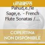 Pahud,e./le Sage,e. - French Flute Sonatas / Pahud cd