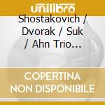Shostakovich / Dvorak / Suk / Ahn Trio - Trio 2 In E Minor / Trio 4 In E Minor / Elegy cd musicale di Trio Ahn