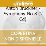 Anton Bruckner - Symphony No.8 (2 Cd) cd musicale di Bruckner Anton