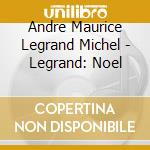Andre Maurice Legrand Michel - Legrand: Noel cd