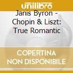 Janis Byron - Chopin & Liszt: True Romantic cd