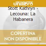 Stott Kathryn - Lecouna: La Habanera cd