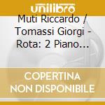 Muti Riccardo / Tomassi Giorgi - Rota: 2 Piano Concertos cd musicale di Tomassi