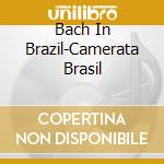 Bach In Brazil-Camerata Brasil cd