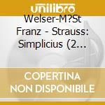 Welser-M?St Franz - Strauss: Simplicius (2 Cd) cd musicale di Franz Welser-most