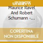 Maurice Ravel And Robert Schumann - Argerich - Live From The Concertgebouw Ii cd musicale di Martha Argerich