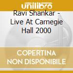 Ravi Shankar - Live At Carnegie Hall 2000 cd musicale di SHANKAR RAVI