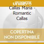 Callas Maria - Romantic Callas cd
