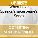 When Love Speaks/shakespeare's Songs cd