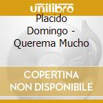 Placido Domingo - Querema Mucho cd musicale di DOMINGO PLACIDO
