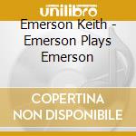Emerson Keith - Emerson Plays Emerson cd