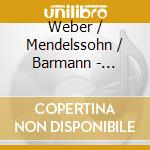 Weber / Mendelssohn / Barmann - Chamber Music For Clarinet cd musicale di Mendellsohn