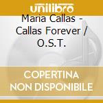 Maria Callas - Callas Forever / O.S.T. cd musicale di ARTISTI VARI