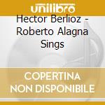 Hector Berlioz - Roberto Alagna Sings cd