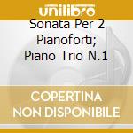 Sonata Per 2 Pianoforti; Piano Trio N.1 cd
