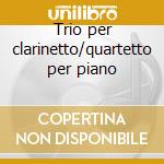 Trio per clarinetto/quartetto per piano cd