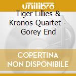 Tiger Lillies & Kronos Quartet - Gorey End cd