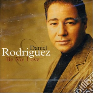 Daniel Rodriguez - Be My Love cd musicale di RODRIGUEZ DANIEL