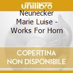 Neunecker Marie Luise - Works For Horn cd