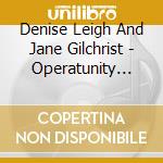 Denise Leigh And Jane Gilchrist - Operatunity Winners cd musicale di Denise Leigh And Jane Gilchrist