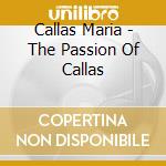 Callas Maria - The Passion Of Callas cd