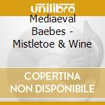 Mediaeval Baebes - Mistletoe & Wine cd musicale di Mediaeval Baebes