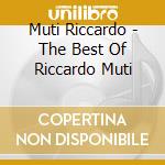 Muti Riccardo - The Best Of Riccardo Muti cd musicale di MUTI RICCARDO