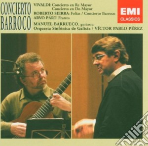 Vivaldi\Roberto Sierra\Arvo Part - Concierto Barroco: Vivaldi, Sierra, Part, Barrueco cd musicale di Antonio Vivaldi