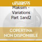 Maksim - Variations Part 1and2