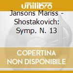Jansons Mariss - Shostakovich: Symp. N. 13 cd