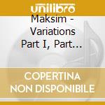 Maksim - Variations Part I, Part II cd