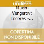 Maxim Vengerov: Encores - Paganini , Sarasate, Kreisler, Wieniawski cd musicale di Maxim Vengerov